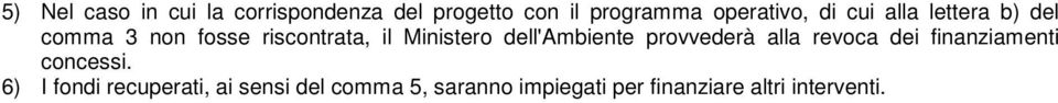 dell'ambiente provvederà alla revoca dei finanziamenti concessi.