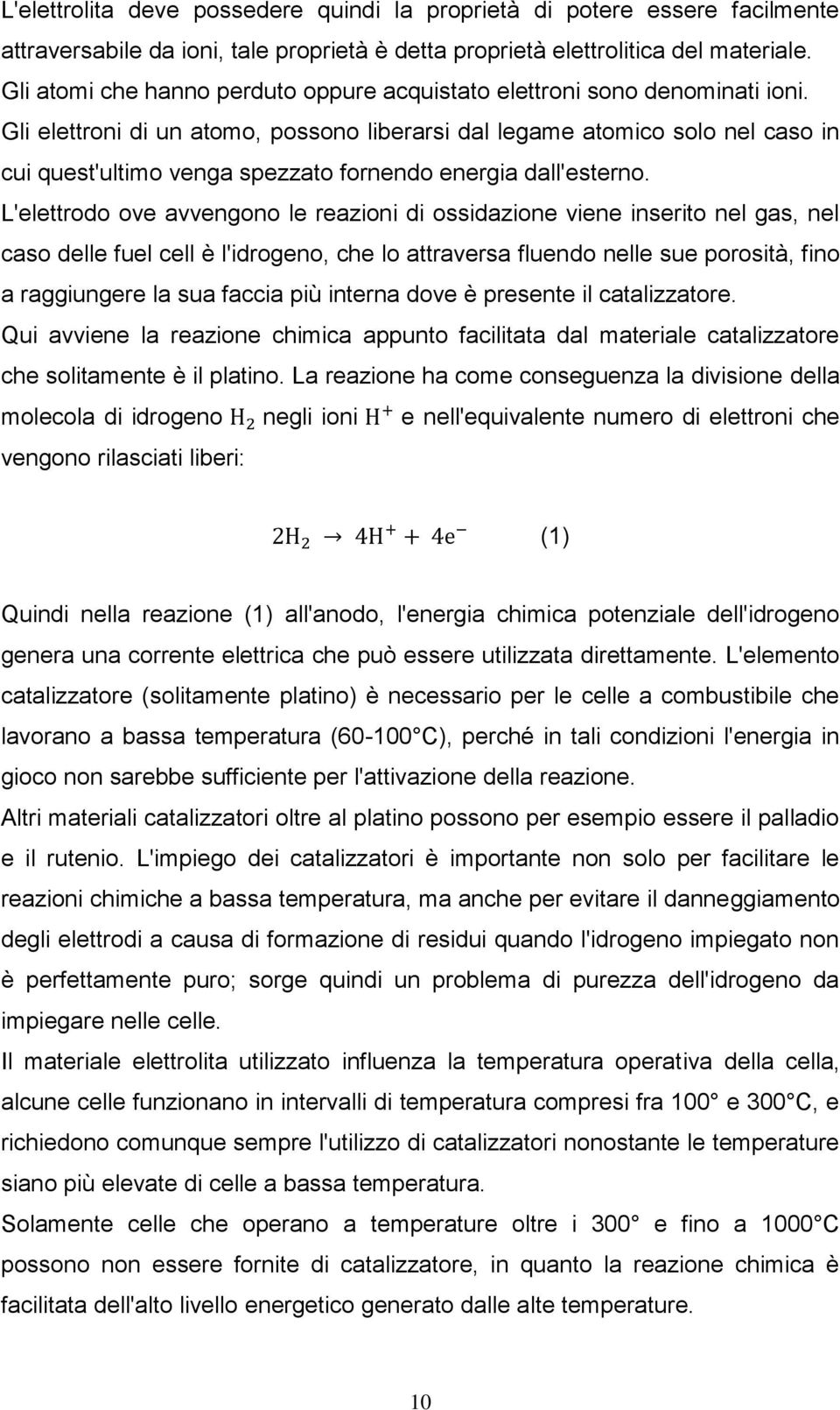 Gli elettroni di un atomo, possono liberarsi dal legame atomico solo nel caso in cui quest'ultimo venga spezzato fornendo energia dall'esterno.