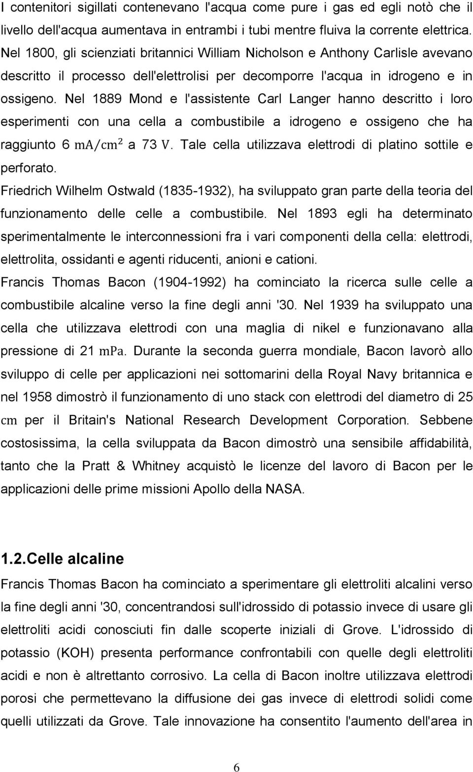 Nel 1889 Mond e l'assistente Carl Langer hanno descritto i loro esperimenti con una cella a combustibile a idrogeno e ossigeno che ha raggiunto 6 a 73.