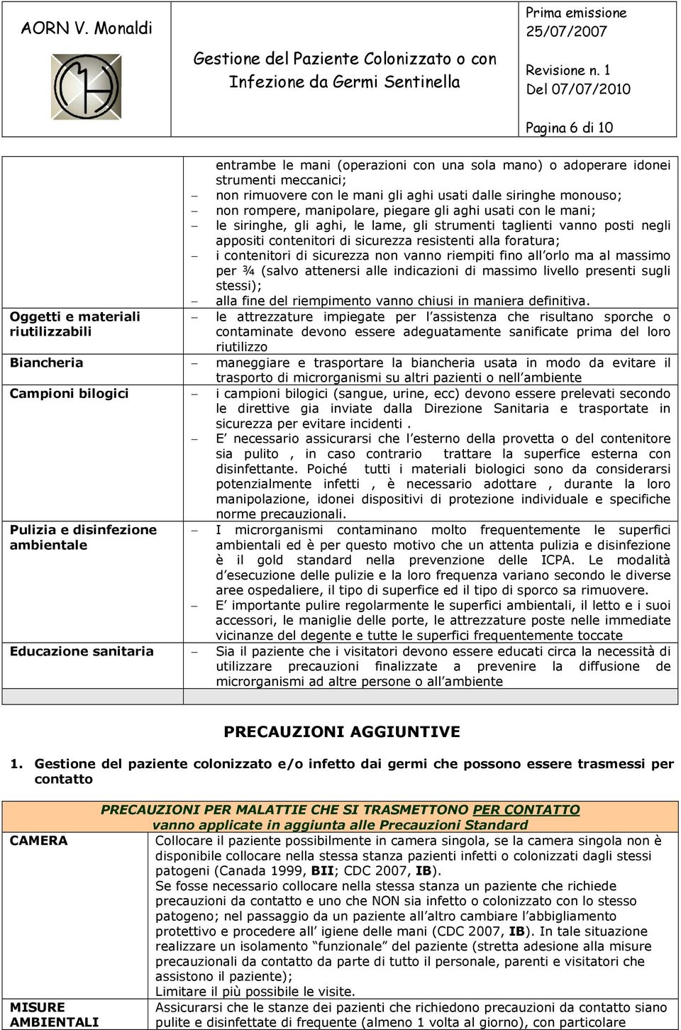 non vanno riempiti fino all orlo ma al massimo per ¾ (salvo attenersi alle indicazioni di massimo livello presenti sugli stessi); alla fine del riempimento vanno chiusi in maniera definitiva.