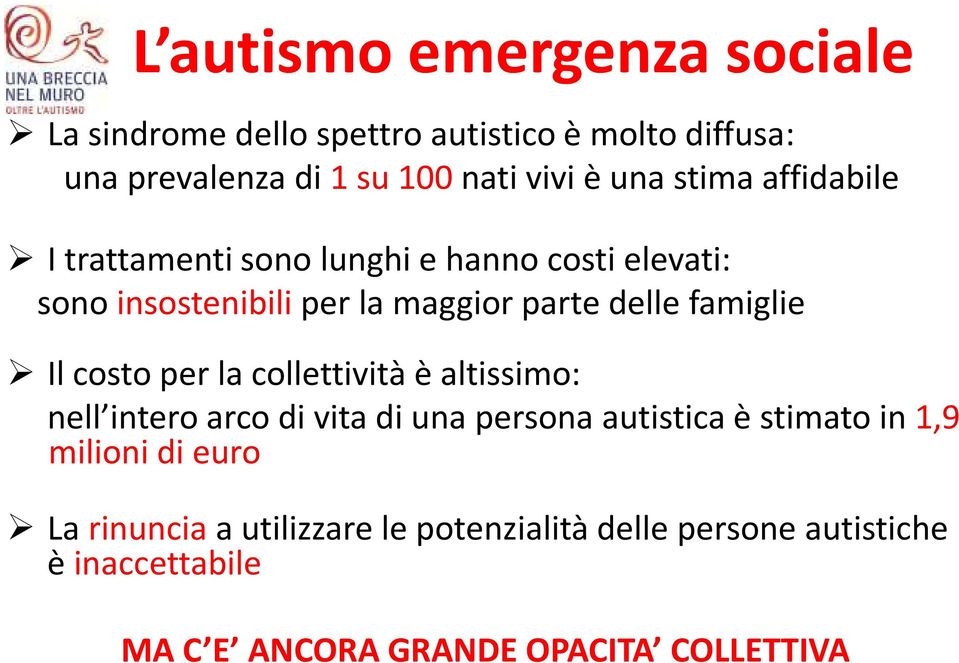 famiglie Il costo per la collettività è altissimo: nell intero arco di vita di una persona autistica è stimato in 1,9