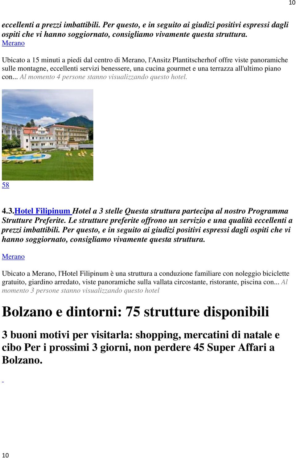 eccellenti servizi benessere, una cucina gourmet e una terrazza all'ultimo piano con... Al momento 4 persone stanno visualizzando questo hotel. 58 4.3.