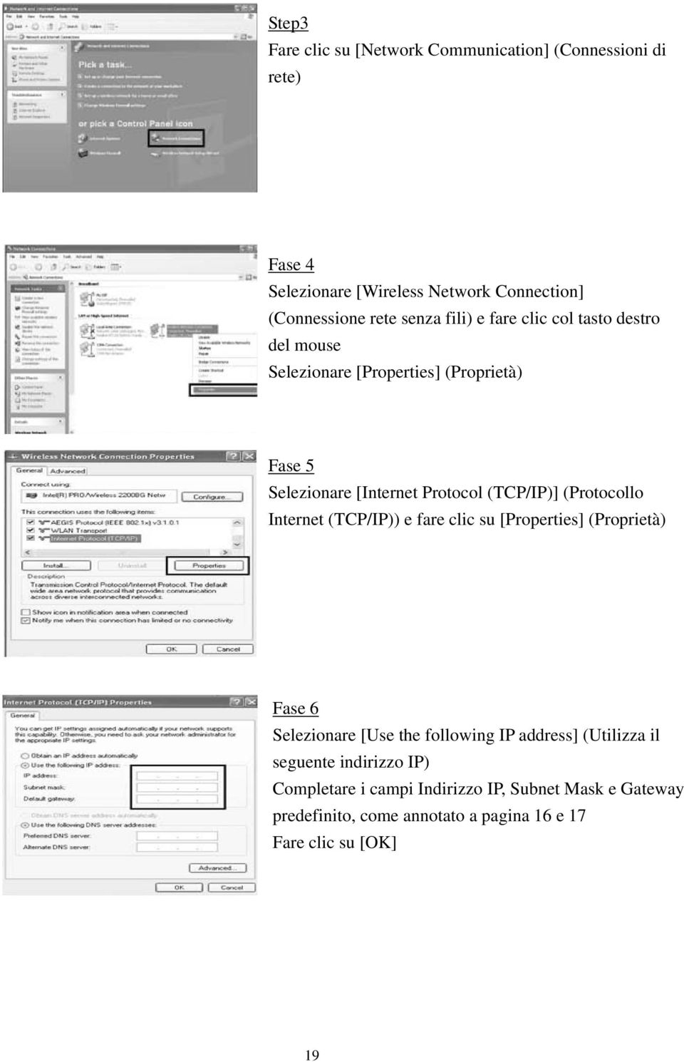 (Protocollo Internet (TCP/IP)) e fare clic su [Properties] (Proprietà) Fase 6 Selezionare [Use the following IP address] (Utilizza il