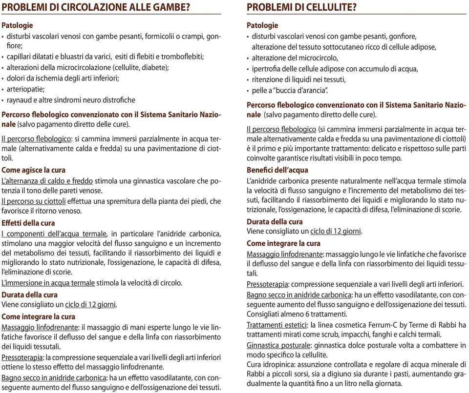 diabete); dolori da ischemia degli arti inferiori; arteriopatie; raynaud e altre sindromi neuro distrofiche Percorso flebologico convenzionato con il Sistema Sanitario Nazionale Il percorso