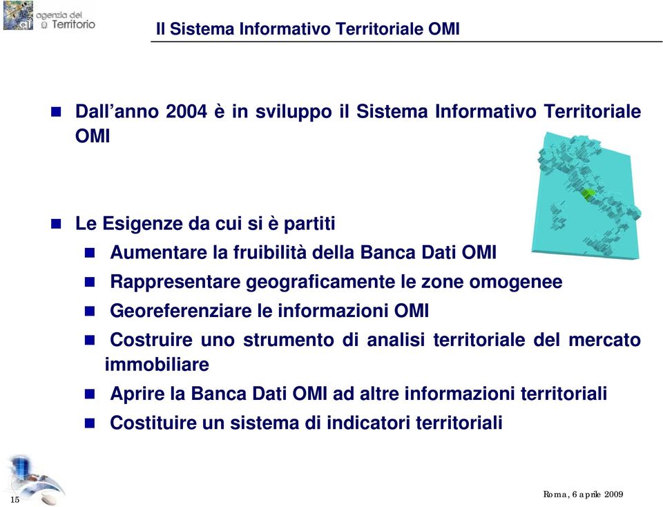 omogenee Georeferenziare le informazioni OMI Costruire uno strumento di analisi territoriale del mercato