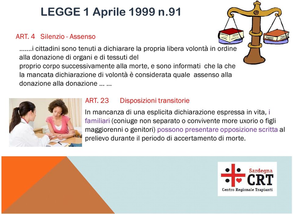 morte, e sono informati che la che la mancata dichiarazione di volontà è considerata quale assenso alla donazione alla donazione ART.