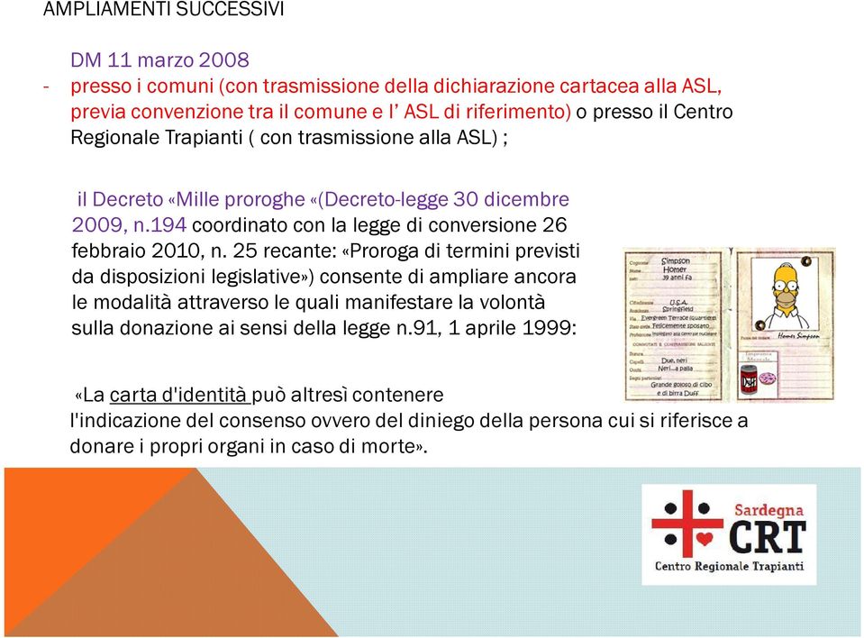 25 recante: «Proroga di termini previsti da disposizioni legislative») consente di ampliare ancora le modalità attraverso le quali manifestare la volontà sulla donazione ai sensi della