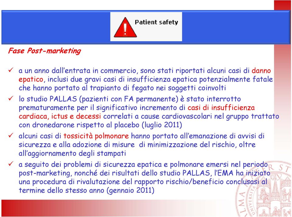 decessi correlati a cause cardiovascolari nel gruppo trattato con dronedarone rispetto al placebo (luglio 2011) alcuni casi di tossicità polmonare hanno portato all emanazione di avvisi di sicurezza