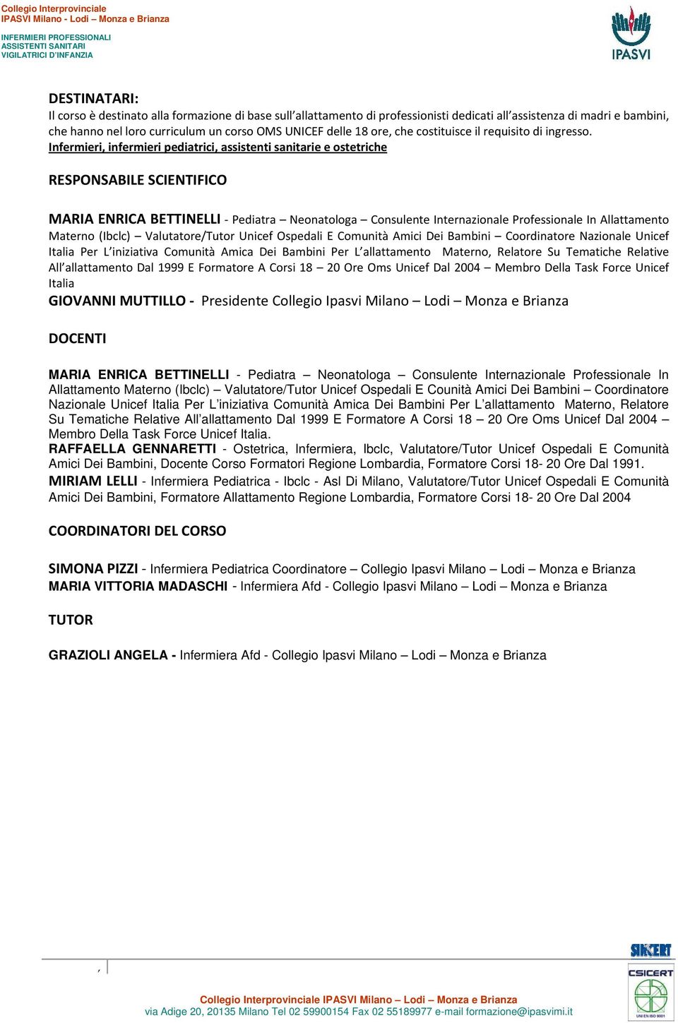 Infermieri infermieri pediatrici assistenti sanitarie e ostetriche RESPONSABILE SCIENTIFICO MARIA ENRICA BETTINELLI Pediatra Neonatologa Consulente Internazionale Professionale In Allattamento