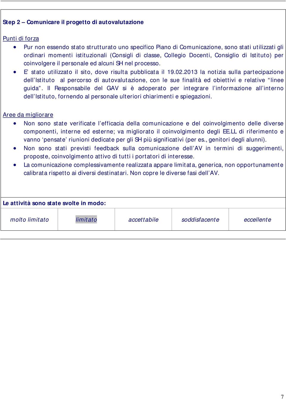 2013 la notizia sulla partecipazione dell Istituto al percorso di autovalutazione, con le sue finalità ed obiettivi e relative linee guida.