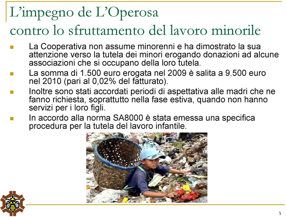 500 euro nel 2010 (pari al 0,02% del fatturato).