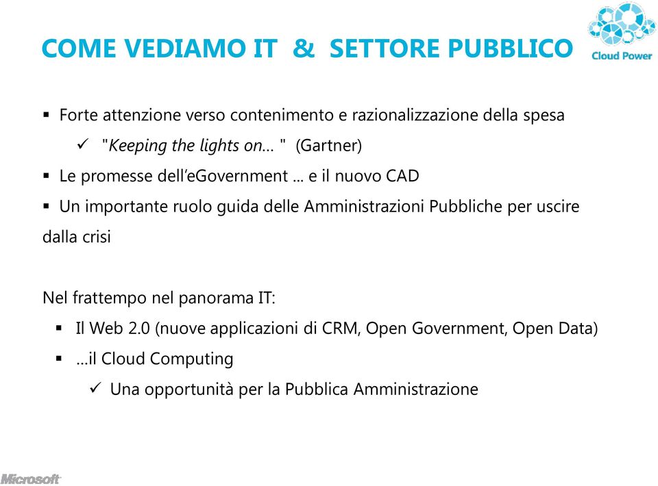 .. e il nuovo CAD Un importante ruolo guida delle Amministrazioni Pubbliche per uscire dalla crisi Nel