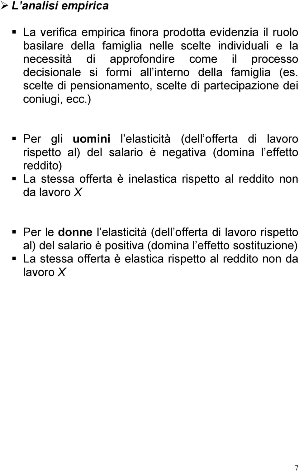 ) Per gli uomini l elasticità (dell offerta di lavoro rispetto al) del salario è negativa (domina l effetto reddito) a stessa offerta è inelastica rispetto al