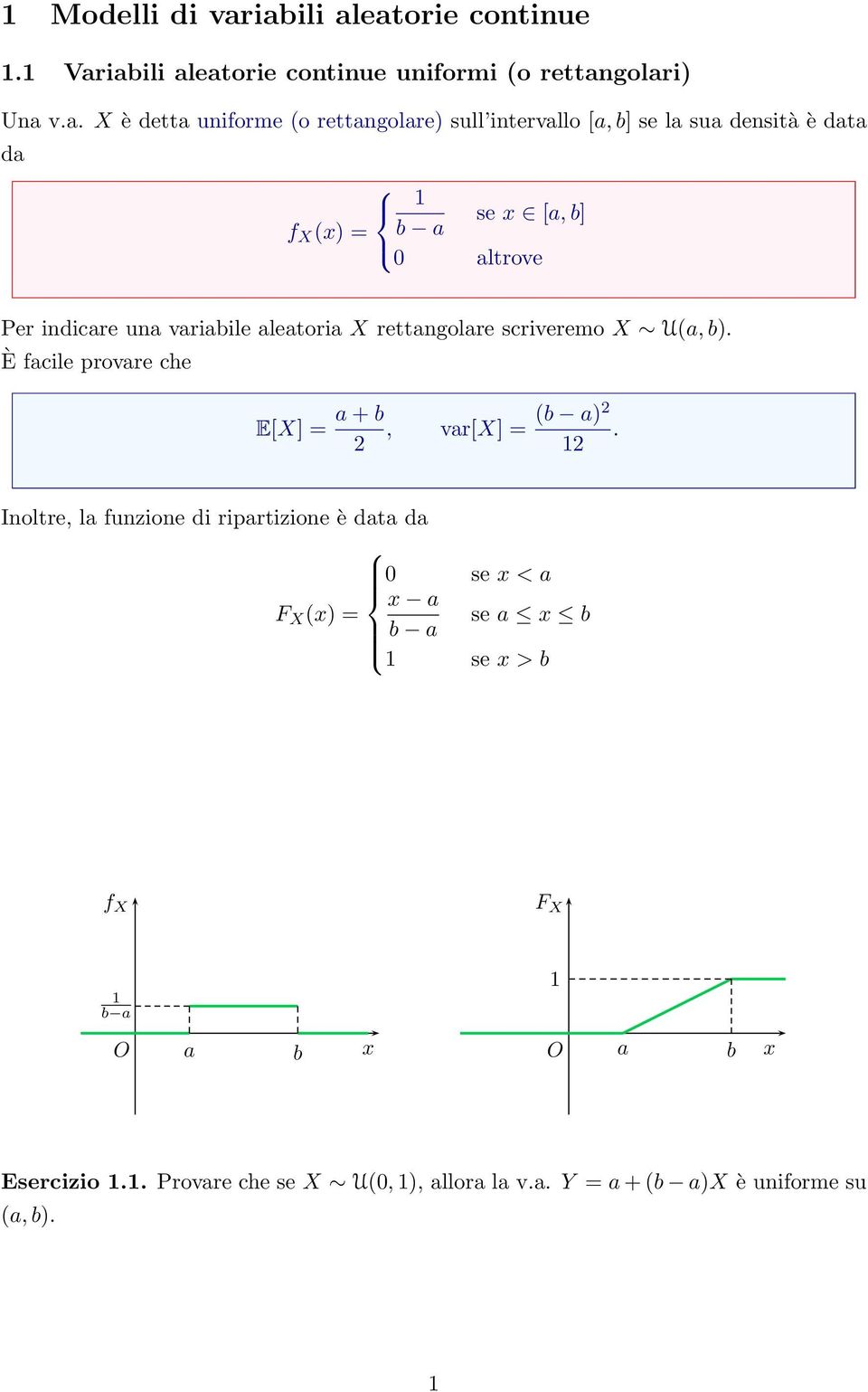 intervallo [a, b] se la sua densità è data da se x [a, b] f X (x) = b a 0 altrove Per indicare una variabile aleatoria X rettangolare