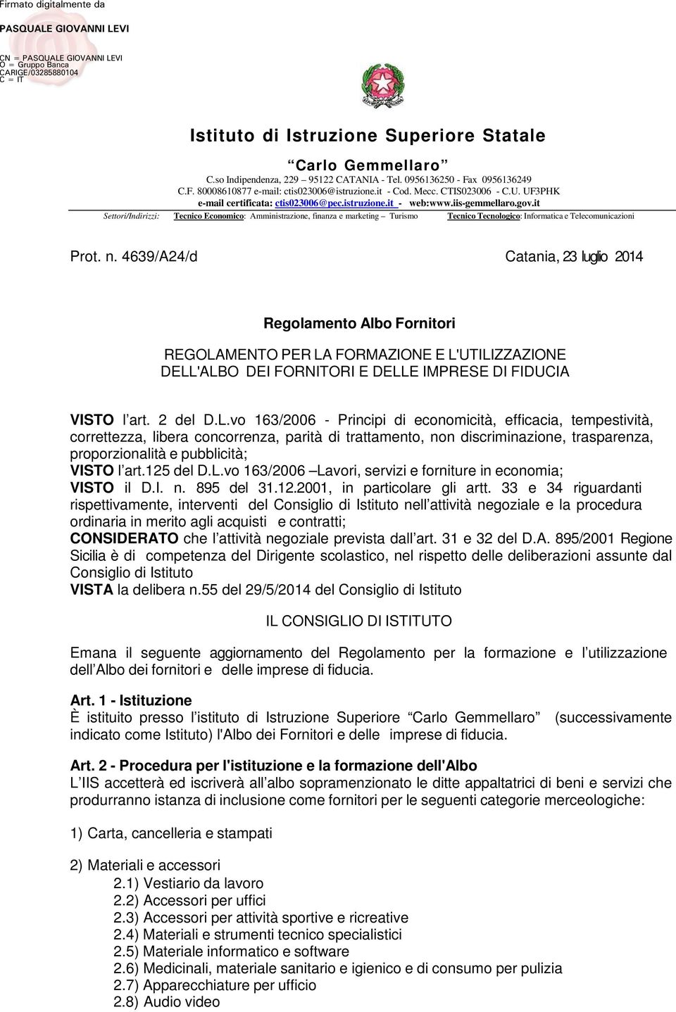 it Settori/Indirizzi: Tecnico Economico: Amministrazione, finanza e marketing Turismo Tecnico Tecnologico: Informatica e Telecomunicazioni Prot. n.