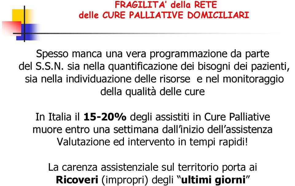qualità delle cure In Italia il 15-20% degli assistiti in Cure Palliative muore entro una settimana dall inizio dell