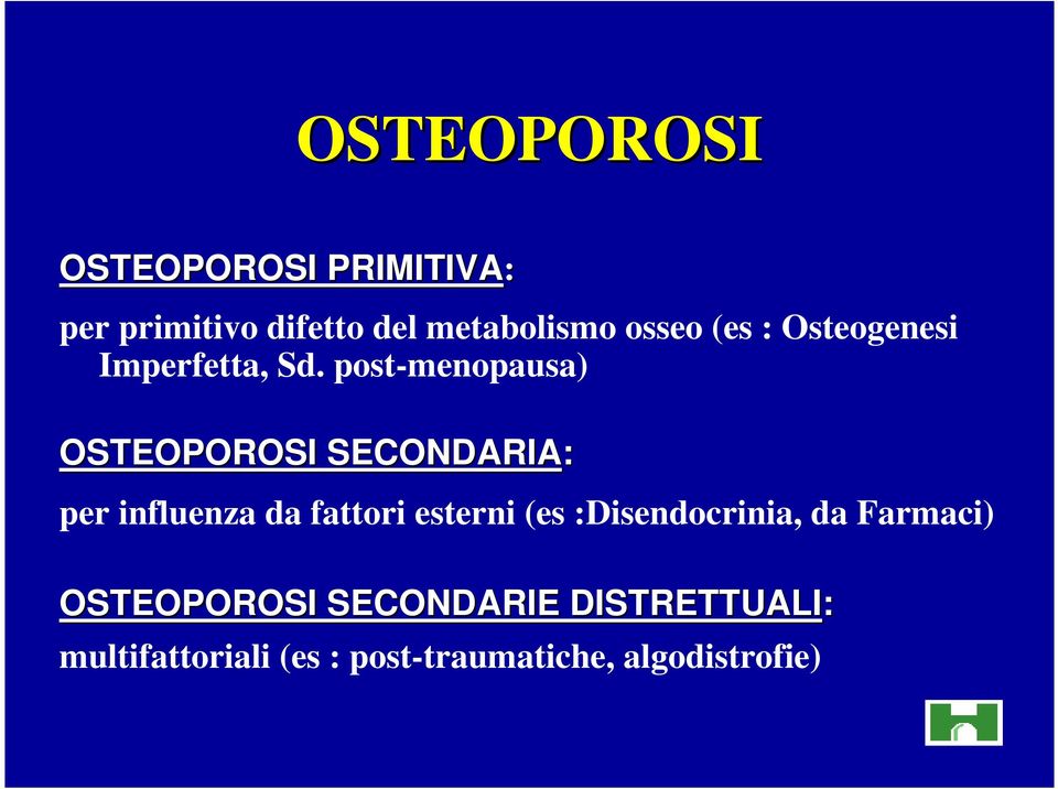post-menopausa) OSTEOPOROSI SECONDARIA: per influenza da fattori esterni (es