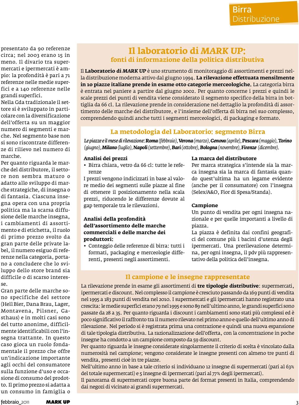 Nella Gda tradizionale il settore si è sviluppato in particolare con la diversificazione dell offerta su un maggior numero di segmenti e marche.