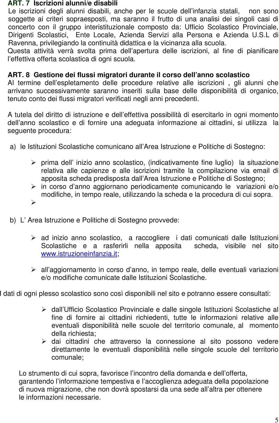 Questa attività verrà svolta prima dell apertura delle iscrizioni, al fine di pianificare l effettiva offerta scolastica di ogni scuola. ART.