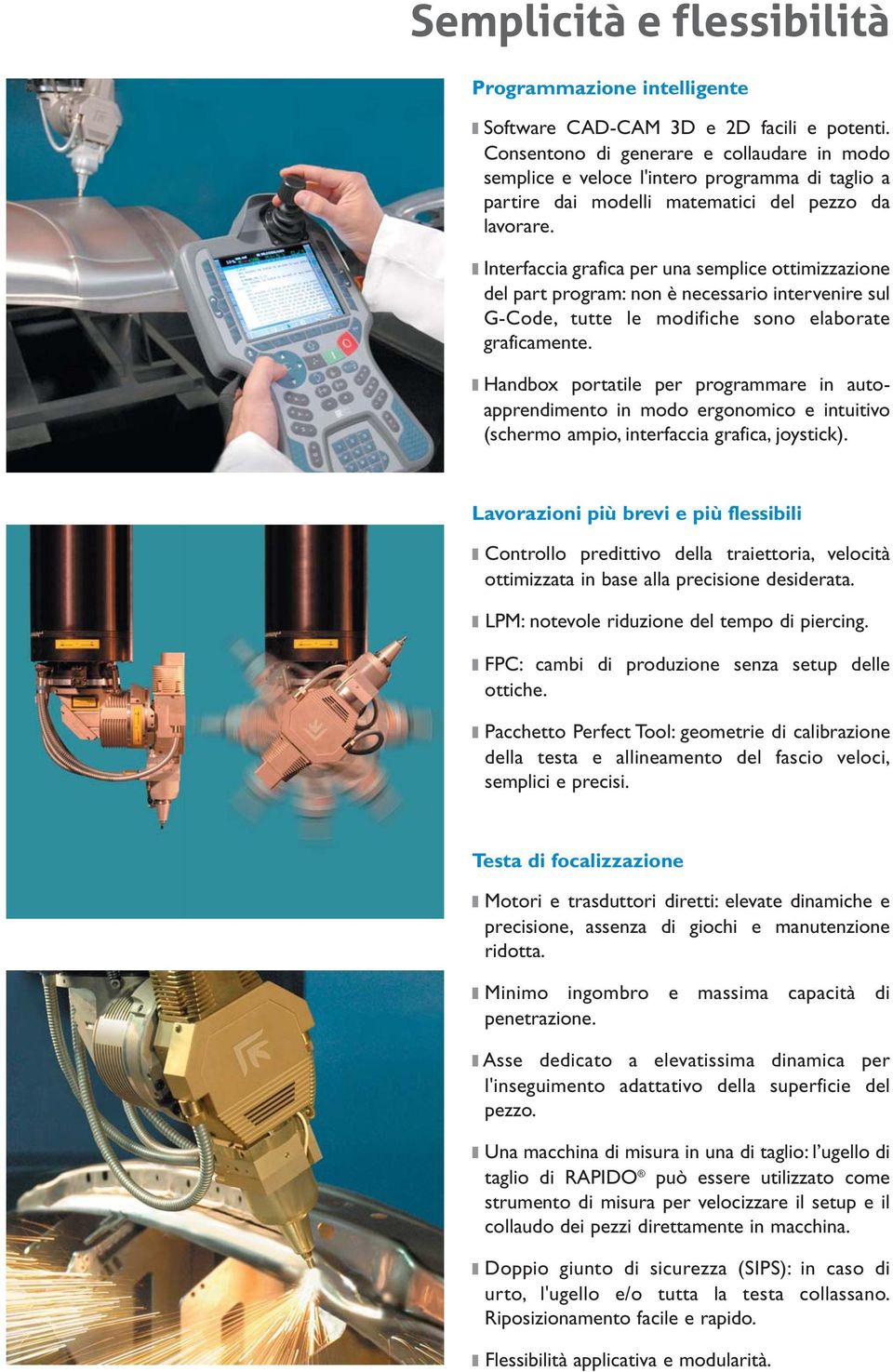 Interfaccia grafica per una semplice ottimizzazione del part program: non è necessario intervenire sul G-Code, tutte le modifiche sono elaborate graficamente.