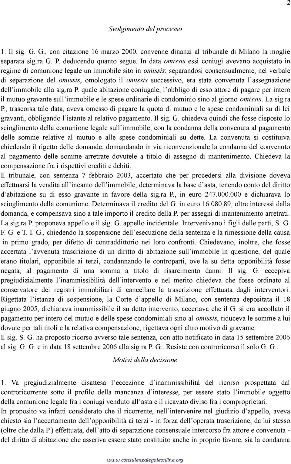 successivo, era stata convenuta l assegnazione dell immobile alla sig.ra P.