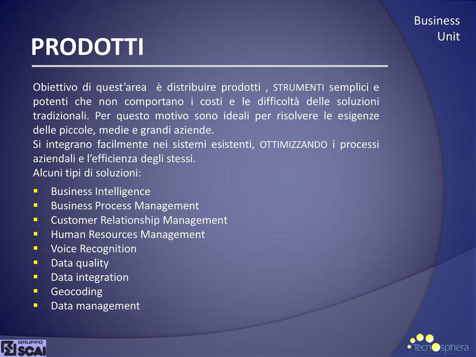 Si integrano facilmente nei sistemi esistenti, OTTIMIZZANDO i processi aziendali e l efficienza degli stessi.