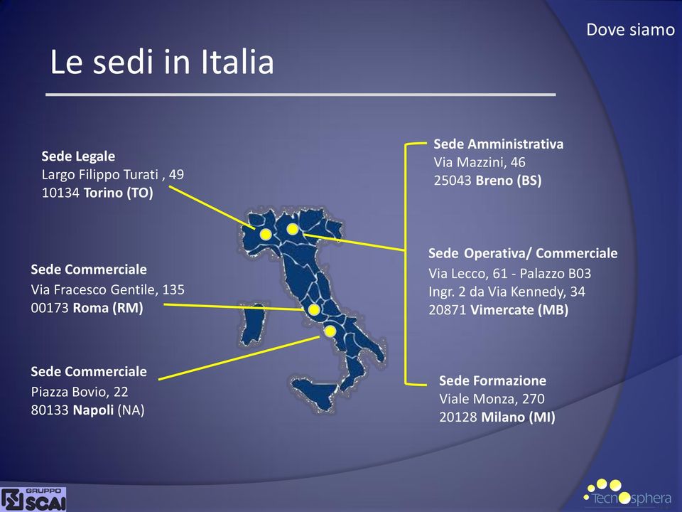 Roma (RM) Sede Operativa/ Commerciale Via Lecco, 61 - Palazzo B03 Ingr.