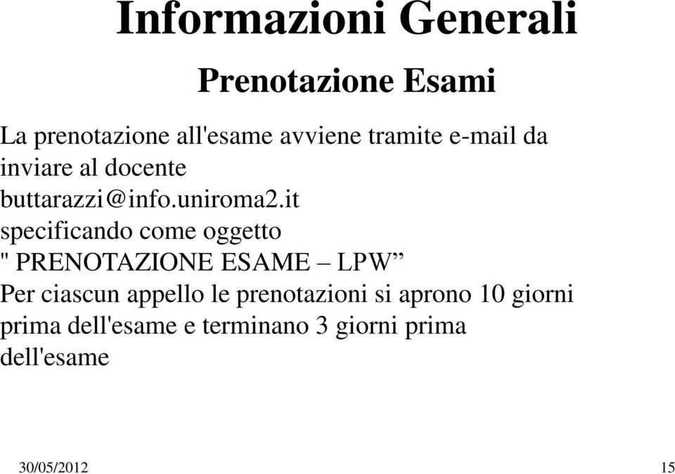 it specificando come oggetto '' PRENOTAZIONE ESAME LPW Per ciascun appello le