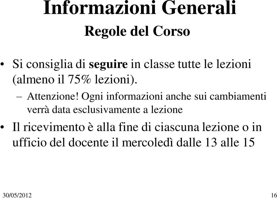 Ogni informazioni anche sui cambiamenti verrà data esclusivamente a lezione Il