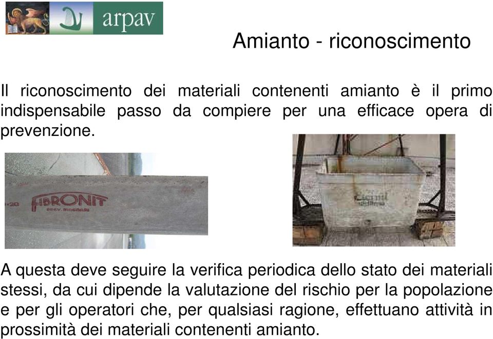 A questa deve seguire la verifica periodica dello stato dei materiali stessi, da cui dipende la