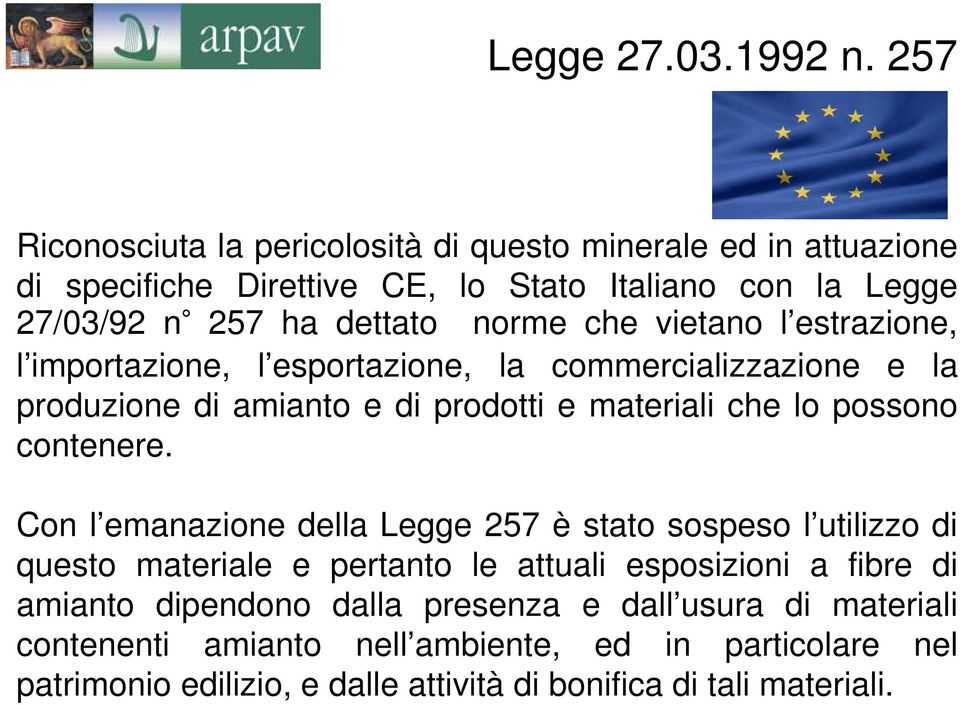 che vietano l estrazione, l importazione, l esportazione, la commercializzazione e la produzione di amianto e di prodotti e materiali che lo possono contenere.