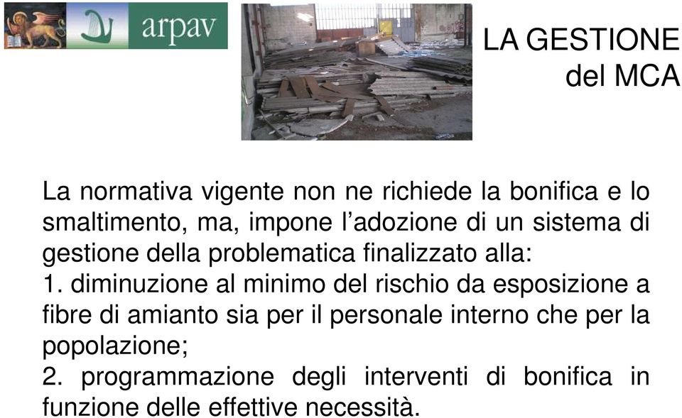 diminuzione al minimo del rischio da esposizione a fibre di amianto sia per il personale interno che per