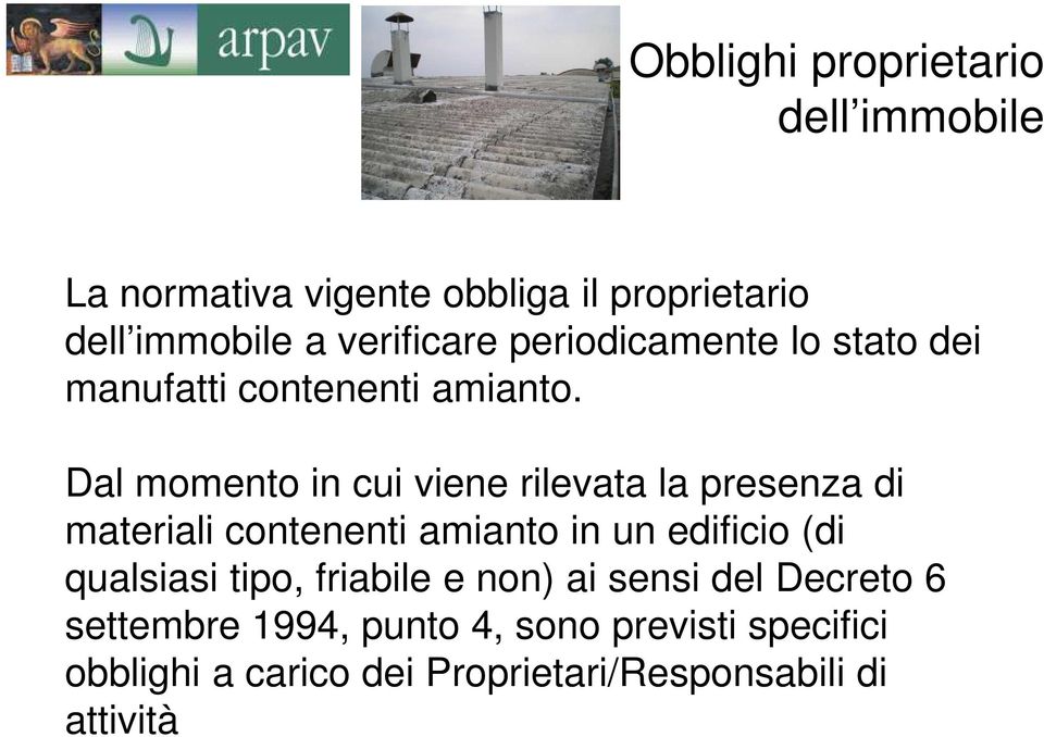 Dal momento in cui viene rilevata la presenza di materiali contenenti amianto in un edificio (di qualsiasi tipo,