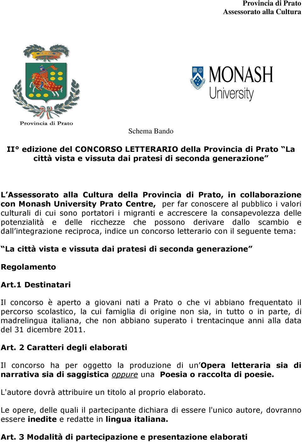 dallo scambio e dall integrazione reciproca, indice un concorso letterario con il seguente tema: La città vista e vissuta dai pratesi di seconda generazione Regolamento Art.