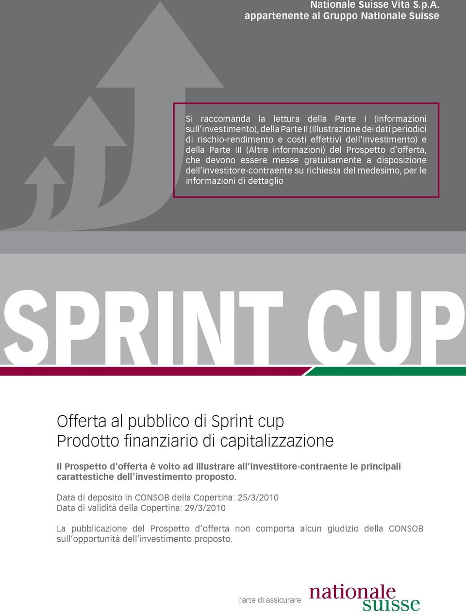 effettivi dell investimento) e della Parte III (Altre informazioni) del Prospetto d offerta, che devono essere messe gratuitamente a disposizione dell investitore-contraente su richiesta del