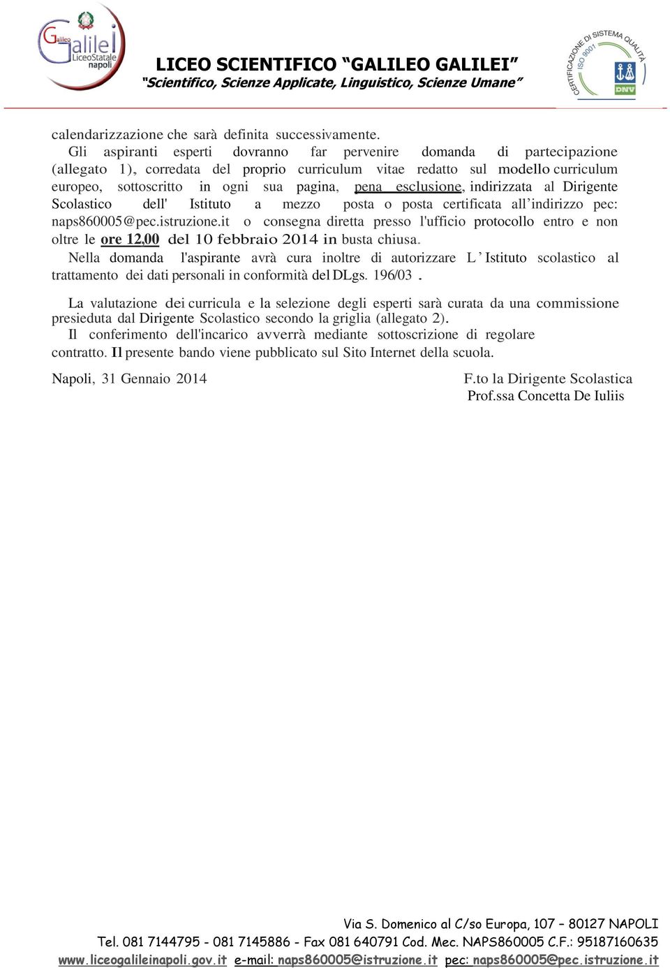 pena esclusione, indirizzata al Dirigente Scolastico dell' Istituto a mezzo posta o posta certificata all indirizzo pec: naps860005@pec.istruzione.