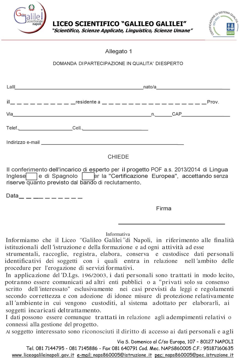 erto per il progetto POF a.s. 2013/2014 di Lingua Inglese e di Spagnolo per la "Certificazione Europea", accettando senza riserve quanto previsto dal bando di reclutamento.