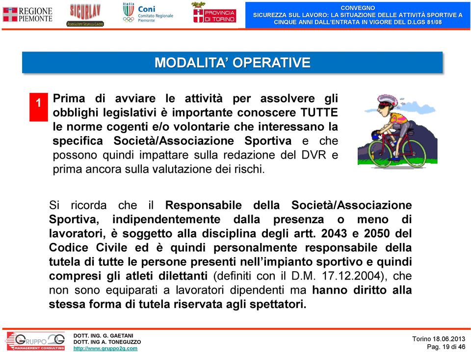 Si ricorda che il Responsabile della Società/Associazione Sportiva, indipendentemente dalla presenza o meno di lavoratori, è soggetto alla disciplina degli artt.