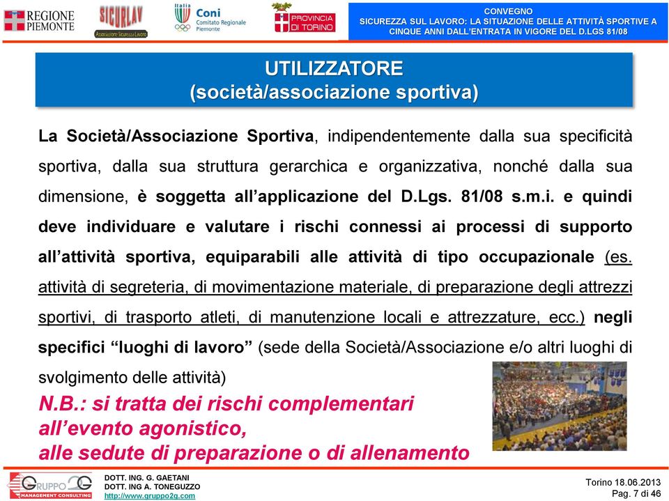 attività di segreteria, di movimentazione materiale, di preparazione degli attrezzi sportivi, di trasporto atleti, di manutenzione locali e attrezzature, ecc.