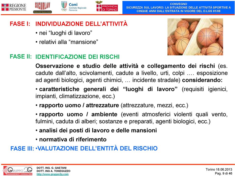 esposizione ad agenti biologici, agenti chimici, incidente stradale) considerando: caratteristiche generali dei luoghi di lavoro (requisiti igienici, impianti, climatizzazione, ecc.