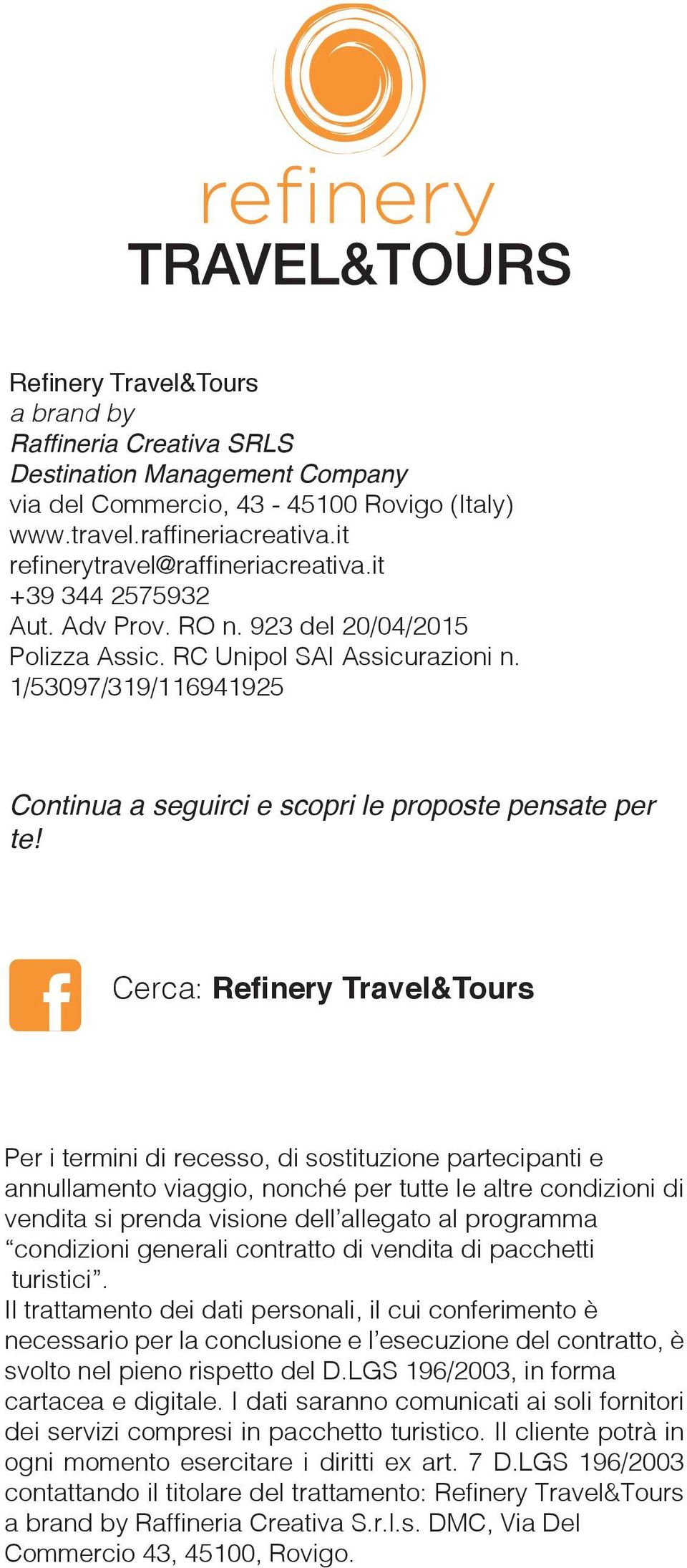 Cerca: Refinery Travel&Tours Per i termini di recesso, di sostituzione partecipanti e annullamento viaggio, nonché per tutte le altre condizioni di vendita si prenda visione dell allegato al