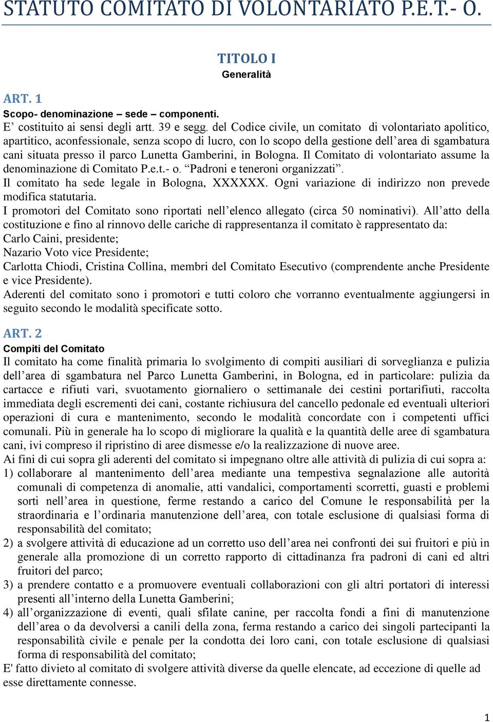 Gamberini, in Bologna. Il Comitato di volontariato assume la denominazione di Comitato P.e.t.- o. Padroni e teneroni organizzati. Il comitato ha sede legale in Bologna, XXXXXX.