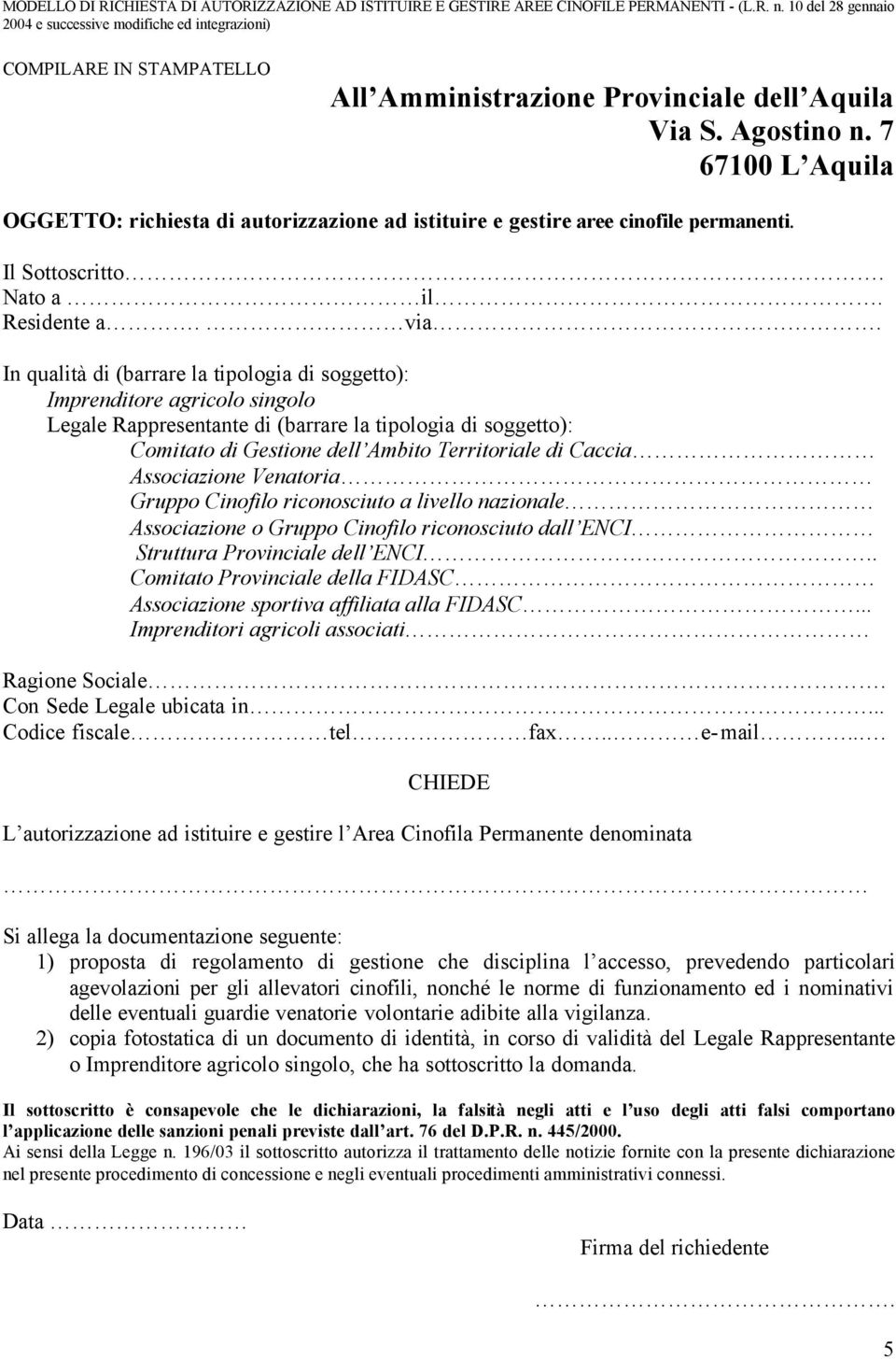 7 67100 L Aquila OGGETTO: richiesta di autorizzazione ad istituire e gestire aree cinofile permanenti. Il Sottoscritto. Nato a il. Residente a. via.