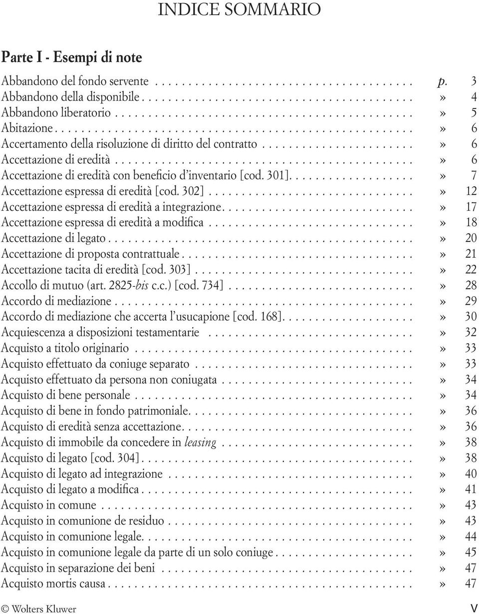 ...» 7 Accettazione espressa di eredità [cod. 302]....» 12 Accettazione espressa di eredità a integrazione....» 17 Accettazione espressa di eredità a modifica....» 18 Accettazione di legato.