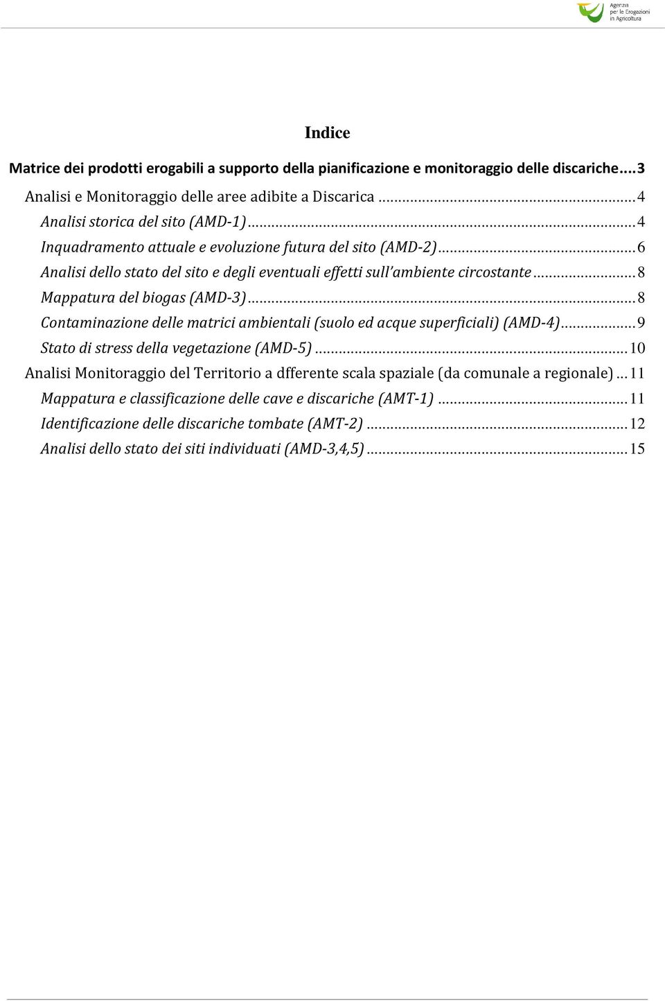 ..8 Contaminazione delle matrici ambientali (suolo ed acque superficiali) (AMD-4)...9 Stato di stress della vegetazione (AMD-5).