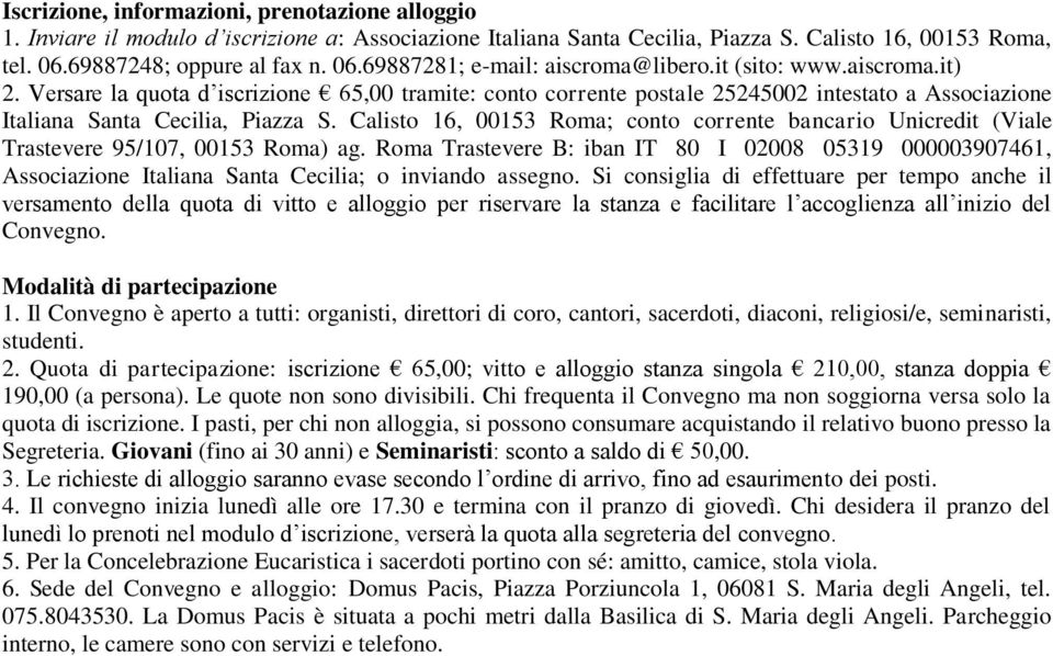 Calisto 16, 00153 Roma; conto corrente bancario Unicredit (Viale Trastevere 95/107, 00153 Roma) ag.
