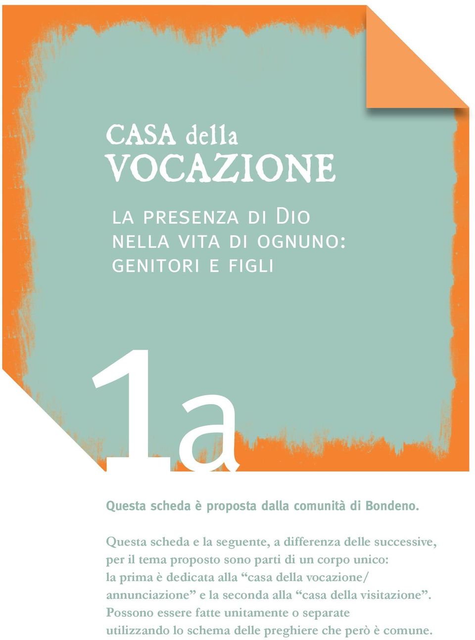 Questa scheda e la seguente, a differenza delle successive, per il tema proposto sono parti di un corpo unico: