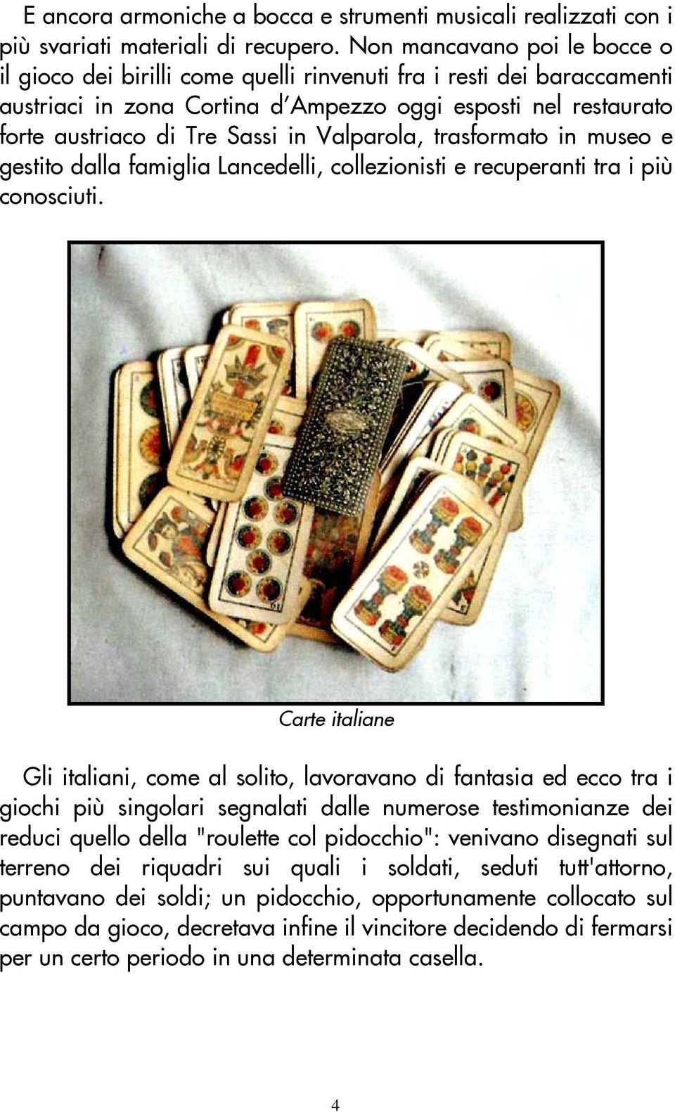 Valparola, trasformato in museo e gestito dalla famiglia Lancedelli, collezionisti e recuperanti tra i più conosciuti.