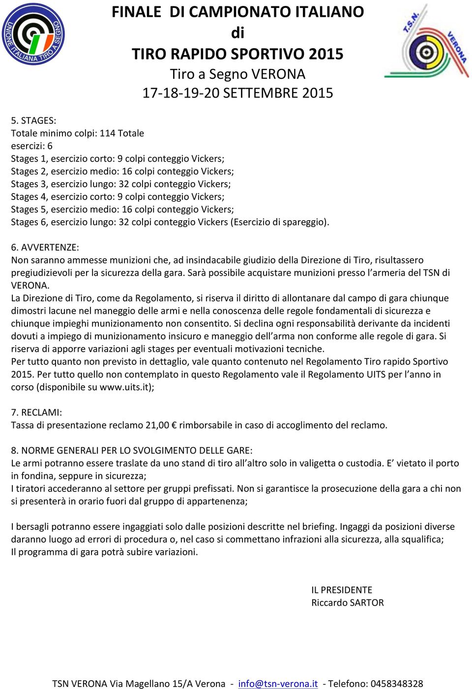 conteggio Vickers; Stages, esercizio corto: 9 colpi conteggio Vickers; Stages, esercizio medio: 16 colpi conteggio Vickers; Stages 6, esercizio lungo: 2 colpi conteggio Vickers (Esercizio di