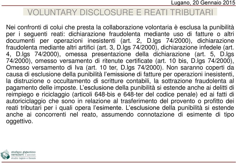 lgs 74/2000), omessa presentazione della dichiarazione (art. 5, D.lgs 74/2000), omesso versamento di ritenute certificate (art. 10 bis, D.lgs 74/2000), Omesso versamento di Iva (art. 10 ter, D.